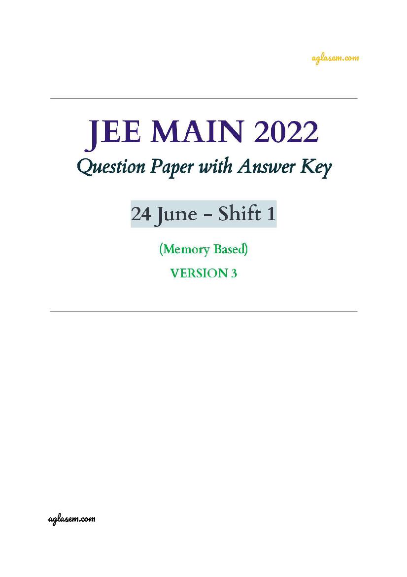 JEE Main 2022 - 24 June Shift 1 - Question Paper with Answer Key (Memory Based) by Aglasem - Version 3 - Page 1