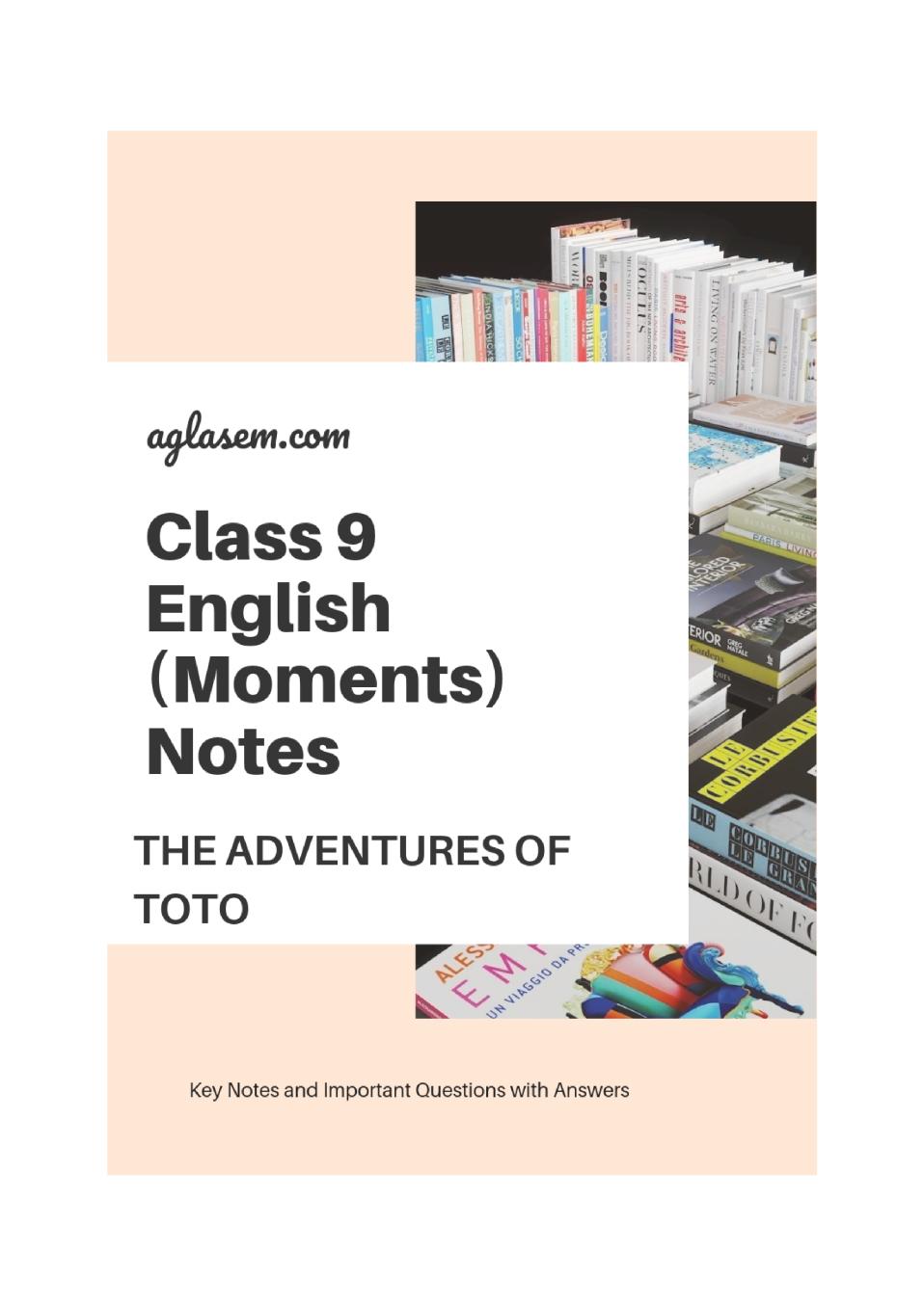Class 9 English Moments Notes For The Adventures of Toto - Page 1