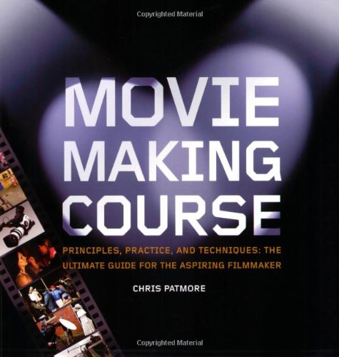 Movie Making Course: Principles, Practice and Techniques
