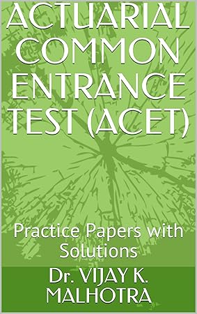 Actuarial Common Entrance Test (ACET): Practice Papers with Solutions - Dr. Vijay K. Malhotra