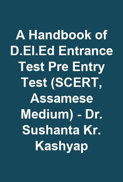 A Handbook of D.El.Ed Entrance Test Pre Entry Test (SCERT, Assamese Medium) - Dr. Sushanta Kr. Kashyap