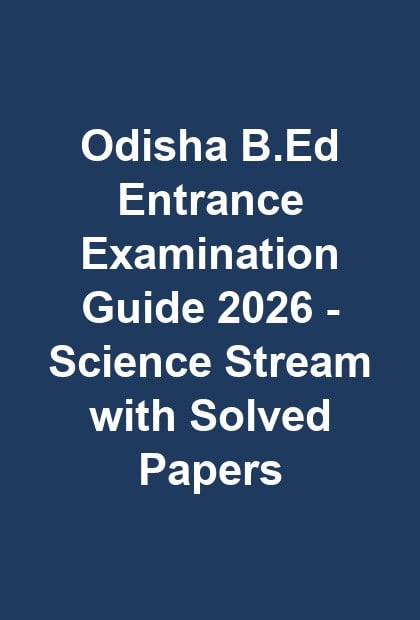 Odisha B.Ed Entrance Examination Guide 2026 - Science Stream with Solved Papers